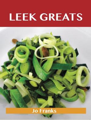 Cover of the book Leek Greats: Delicious Leek Recipes, The Top 86 Leek Recipes by Joshua Jenkins