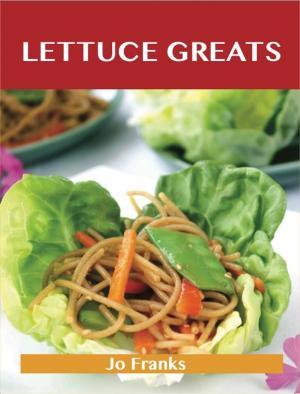 Book cover of Lettuce Greats: Delicious Lettuce Recipes, The Top 100 Lettuce Recipes