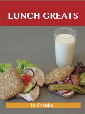 Book cover of Lunch Greats: Delicious Lunch Recipes, The Top 100 Lunch Recipes