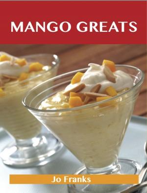Book cover of Mango Greats: Delicious Mango Recipes, The Top 80 Mango Recipes