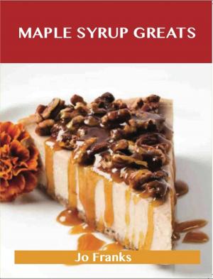 bigCover of the book Maple syrup Greats: Delicious Maple syrup Recipes, The Top 72 Maple syrup Recipes by 