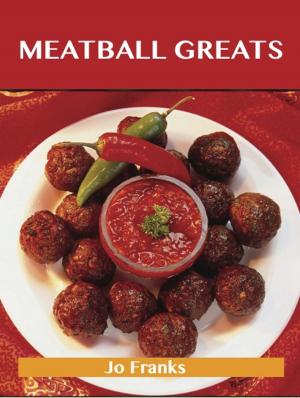 bigCover of the book Meatball Greats: Delicious Meatball Recipes, The Top 96 Meatball Recipes by 