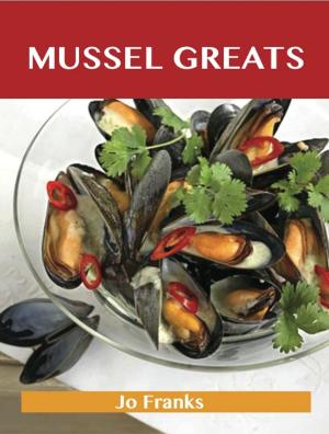 Cover of the book Mussel Greats: Delicious Mussel Recipes, The Top 90 Mussel Recipes by Jonathan Branch
