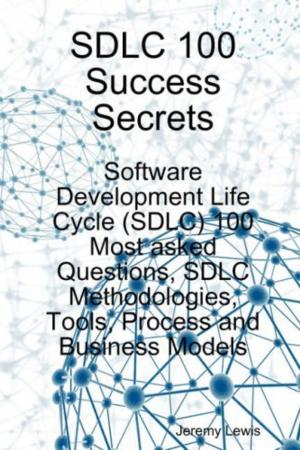 Book cover of SDLC 100 Success Secrets - Software Development Life Cycle (SDLC) 100 Most asked Questions, SDLC Methodologies, Tools, Process and Business Models