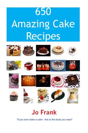Cover of the book 650 Amazing Cake Recipes - Must Haves, Most Wanted and the Ones you can't live without. by Harrell Alice