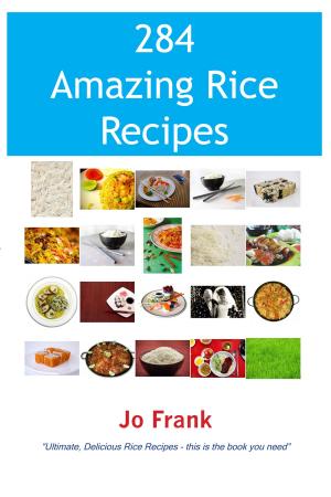 Cover of 284 Amazing Rice Recipes - How to Cook Perfect and Delicious Rice in 284 Terrific Ways
