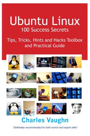 Cover of the book Ubuntu Linux 100 Success Secrets, Tips, Tricks, Hints and Hacks Toolbox and Practical Guide by Virginia Norton