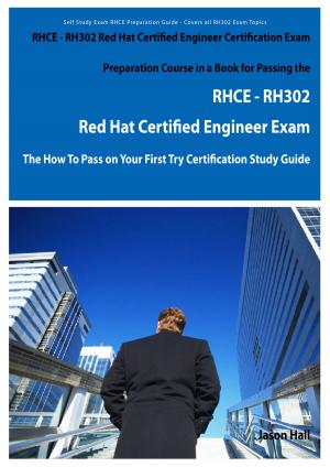 Book cover of RHCE - RH302 Red Hat Certified Engineer Certification Exam Preparation Course in a Book for Passing the RHCE - RH302 Red Hat Certified Engineer Exam - The How To Pass on Your First Try Certification Study Guide