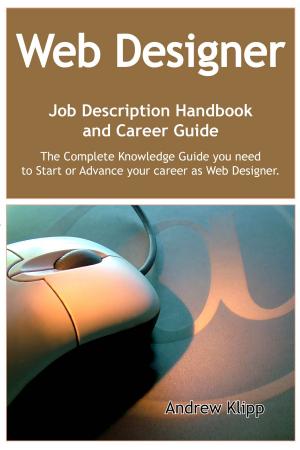 Book cover of The Web Designer Job Description Handbook and Career Guide: The Complete Knowledge Guide you need to Start or Advance your career as Web Designer. Practical Manual for Job-Hunters and Career-Changers.