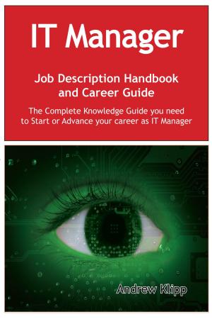 Cover of the book The IT Manager Job Description Handbook and Career Guide: The Complete Knowledge Guide you need to Start or Advance your Career as IT Manager. Practical Manual for Job-Hunters and Career-Changers. by Gerard Blokdijk