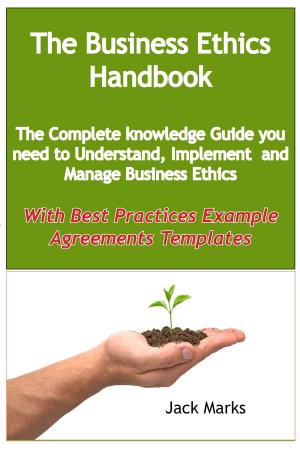 Cover of the book The Business Ethics Handbook: The Complete Knowledge Guide you need to Understand, Implement and Manage Business Ethics - With Best Practices Example Agreement Templates by Herman Diana