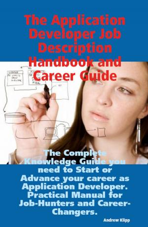 Book cover of The Application Developer Job Description Handbook and Career Guide: The Complete Knowledge Guide you need to Start or Advance your career as Application Developer. Practical Manual for Job-Hunters and Career-Changers.