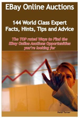 Cover of the book eBay Online Auctions - 144 World Class Expert Facts, Hints, Tips and Advice - the TOP rated Ways To Find the eBay Online Auctions opportunities you're looking for by Ivanka Menken