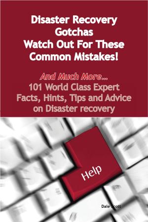 Cover of the book Disaster Recovery Gotchas - Watch Out For These Common Mistakes! - And Much More - 101 World Class Expert Facts, Hints, Tips and Advice on Disaster Recovery by Lalit Kumar Mali