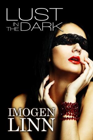 Cover of the book Lust in the Dark (Blindfolded Erotica Collection) by Imogen Linn