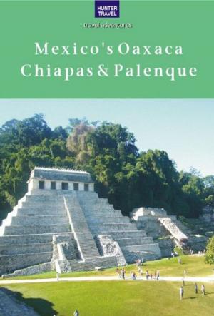 Book cover of Mexico's Oaxaca, Chiapas & Palenque