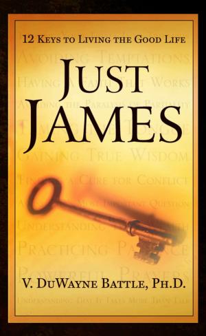 Cover of the book Just James: 12 Keys to Living the Good Life by James Garvin, Jr.