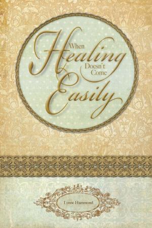 Cover of the book When Healing Doesn't Come Easily by Fred W Causley Sr