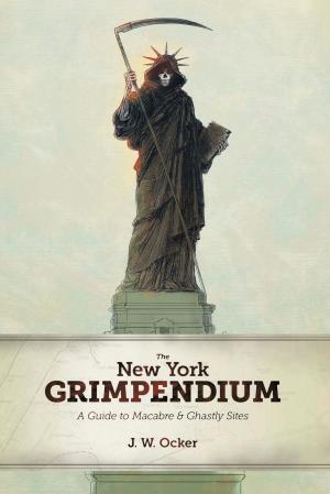 Cover of the book The New York Grimpendium: A Guide to Macabre and Ghastly Sites in New York State by David T. Page