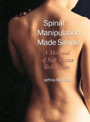 Cover of the book Spinal Manipulation Made Simple by Robert Gorter, M.D., Ph.D, Erik Peper, Ph.D.