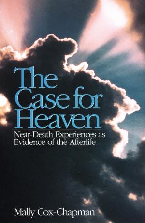Cover of the book The Case for Heaven, Near Death Experiences as Evidence of the Afterlife by Agnès Gueuret