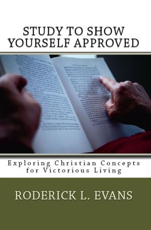 Cover of Study to Show Yourself Approved: Exploring Christian Concepts for Victorious Living
