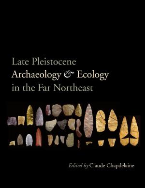 Cover of the book Late Pleistocene Archaeology and Ecology in the Far Northeast by Joseph Cambray