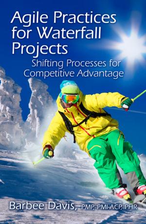 Cover of the book Agile Practices for Waterfall Projects by Robert Martichenko, Thomas Goldsby