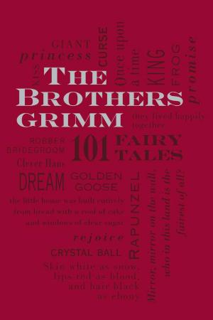 Cover of the book The Brothers Grimm: 101 Fairy Tales by John Keats, George Gordon Byron, Percy Bysshe Shelley, William Wordsworth, Samuel Taylor Coleridge, William Blake