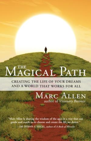 Cover of the book The Magical Path by Don Miguel Ruiz, Kristen Schneider, Marianne Williamson
