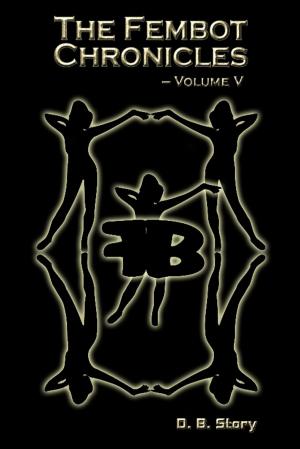 Cover of the book The Fembot Chronicles, Volume V by Selena Kitt