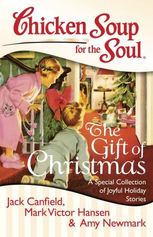 Cover of the book Chicken Soup for the Soul: The Gift of Christmas by Jack Canfield, Mark Victor Hansen, Amy Newmark