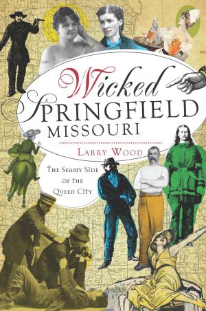Cover of the book Wicked Springfield, Missouri by Ken Baumgardt
