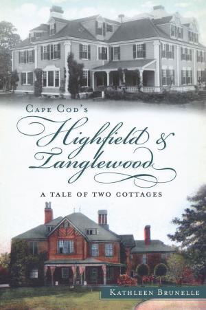 Cover of the book Cape Cod's Highfield and Tanglewood by Jacque Baker