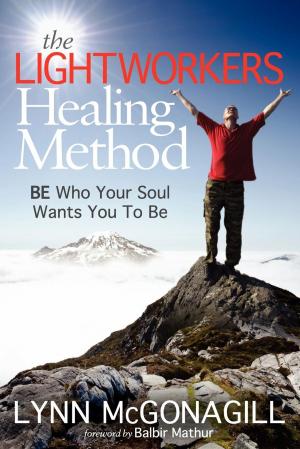Cover of the book The Lightworkers Healing Method: BE Who Your Soul Wants You To Be by Sharon L. Spano PhD, PhD