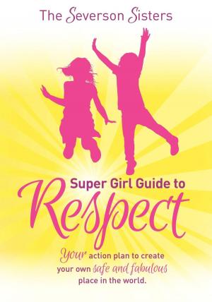 Book cover of The Severson Sisters Super Girl Guide To: Respect