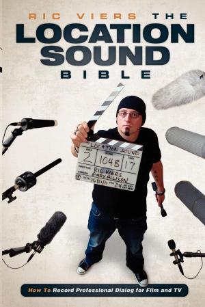 Book cover of The Location Sound Bible: How to Record Professional Dialog for Film and TV