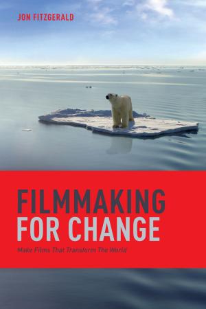 Cover of the book Filmmaking for Change: Make Films That Transform the World by Helen Jacey