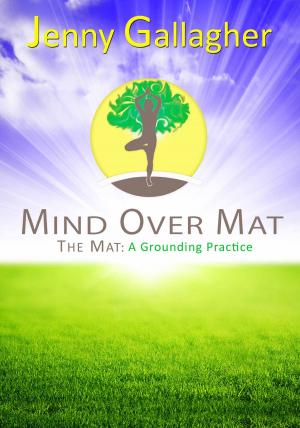 Cover of the book Mind Over Mat - The Mat: A Grounding Practice by Alicia Danielle Voss-Guillen