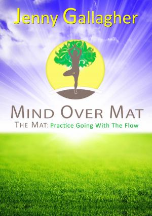 Cover of the book Mind Over Mat - The Mat: Practice Going with the Flow by Jim McHale, Chohwora Udu