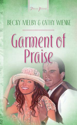 Cover of the book Garments Of Praise by Ginny Aiken, Carla Gade, Pamela Griffin, Tamela Hancock Murray, Jill Stengl, Gina Welborn