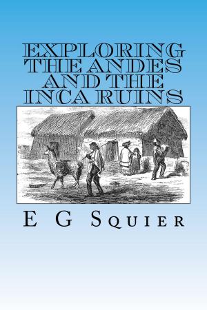 Cover of the book Exploring the Andes and the Inca Ruins, Illustrated by John Bonner