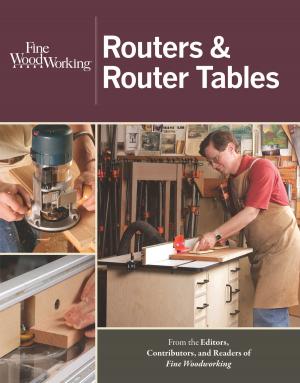 Cover of the book Routers & Router Tables by Jeff Miller, Andy Charron, Niall Barrett, Anthony Guidice, Bill Hylton, Kim Carleton Graves
