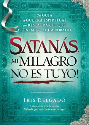 Book cover of Satanás, ¡mi milagro no es tuyo!