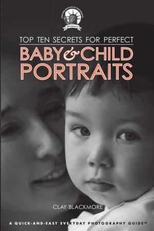 Cover of the book Top Ten Secrets for Perfect Baby & Child Portraits by Edward Winkleman, Patton Hindle