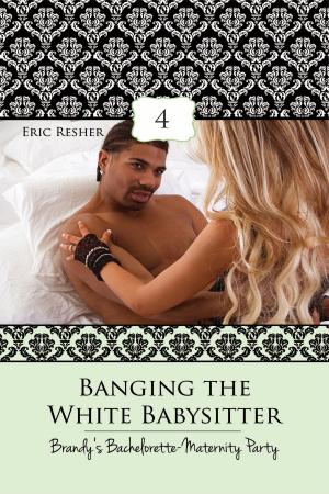 Cover of the book Banging The White Babysitter 4: Brandy's Bachelorette-Maternity Party by Breana Kohr