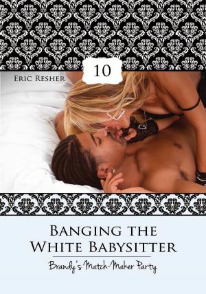 Book cover of Banging The White Babysitter 10: Brandy's Match-Maker Party