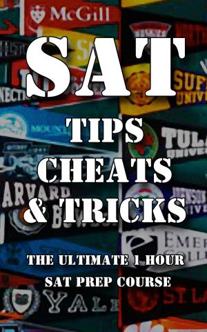 bigCover of the book SAT Tips Cheats & Tricks - The Ultimate 1 Hour SAT Prep Course by 