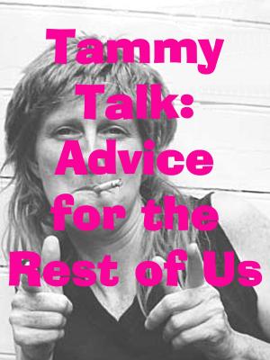 bigCover of the book TammyTalk: Advice for the Rest of Us by 