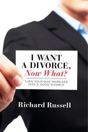 Cover of the book I Want a Divorce, Now What? by Bill Swire